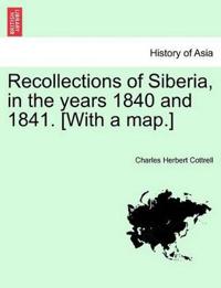 Recollections of Siberia, in the Years 1840 and 1841. [With a Map.]