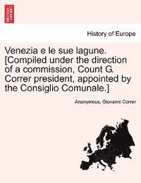 Venezia E Le Sue Lagune. [Compiled Under the Direction of a Commission, Count G. Correr President, Appointed by the Consiglio Comunale.]