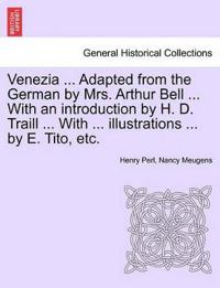 Venezia ... Adapted from the German by Mrs. Arthur Bell ... with an Introduction by H. D. Traill ... with ... Illustrations ... by E. Tito, Etc.