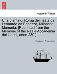 Una Pianta Di Roma Delineata Da Leonardo Da Besozzo, Milanese. Memoria. [reprinted from the Memorie of the Reale Accademia Dei Lincei, Anno 280.]