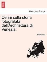 Cenni Sulla Storia Fotografata Dell'architettura Di Venezia.