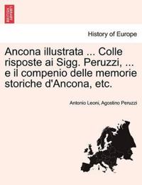 Ancona illustrata ... Colle risposte ai Sigg. Peruzzi, ... e il compenio delle memorie storiche d'Ancona, etc.