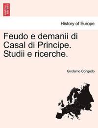 Feudo E Demanii Di Casal Di Principe. Studii E Ricerche.
