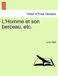 L'Homme Et Son Berceau, Etc.