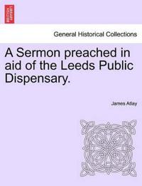 A Sermon Preached in Aid of the Leeds Public Dispensary.