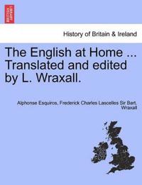 The English at Home ... Translated and Edited by L. Wraxall.