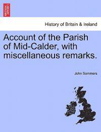 Account of the Parish of Mid-Calder, with Miscellaneous Remarks.