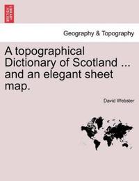 A Topographical Dictionary of Scotland ... and an Elegant Sheet Map.
