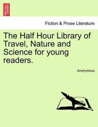 Bokomslag för "The Half Hour Library of Travel, Nature and Science for Young Readers."