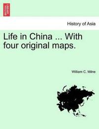 Life in China ... With four original maps.