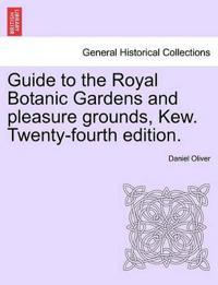 Guide to the Royal Botanic Gardens and Pleasure Grounds, Kew. Twenty-Fourth Edition.