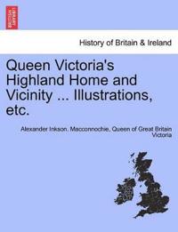 Queen Victoria's Highland Home and Vicinity ... Illustrations, Etc.