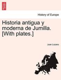 Historia Antigua y Moderna de Jumilla. [With Plates.]