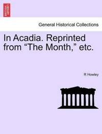 In Acadia. Reprinted from the Month, Etc.