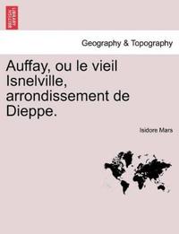 Auffay, Ou Le Vieil Isnelville, Arrondissement de Dieppe.