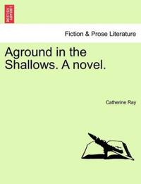 Aground in the Shallows. a Novel.
