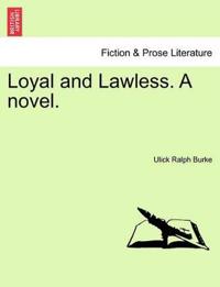 Loyal and Lawless. a Novel.
