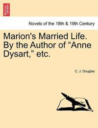Marion's Married Life. by the Author of Anne Dysart, Etc.