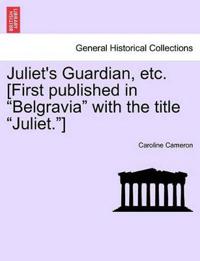 Juliet's Guardian, Etc. [First Published in "Belgravia" with the Title "Juliet."]