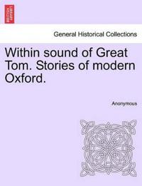 Within Sound of Great Tom. Stories of Modern Oxford.
