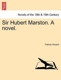 Sir Hubert Marston. a Novel.