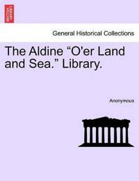 Bokomslag för "The Aldine "O'er Land and Sea." Library."