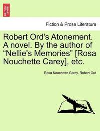Bokomslag för "Robert Ord's Atonement. a Novel. by the Author of "Nellie's Memories" [Rosa Nouchette Carey], Etc."