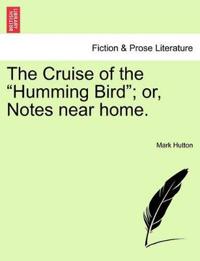 The Cruise of the "Humming Bird"; Or, Notes Near Home.