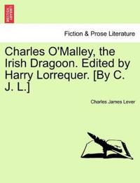Charles O'Malley, the Irish Dragoon. Edited by Harry Lorrequer. [By C. J. L.]