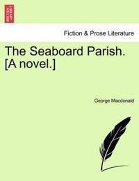 The Seaboard Parish. [A Novel.]