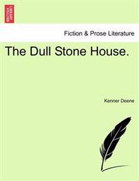 The Dull Stone House.