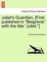 Juliet's Guardian. [First Published in "Belgravia" with the Title "Juliet."]