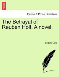 The Betrayal of Reuben Holt. a Novel.