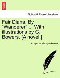 Fair Diana. by "Wanderer" ... with Illustrations by G. Bowers. [A Novel.]