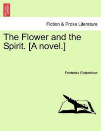 The Flower and the Spirit. [A Novel.]