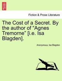 The Cost of a Secret. by the Author of "Agnes Tremorne" [I.E. ISA Blagden].