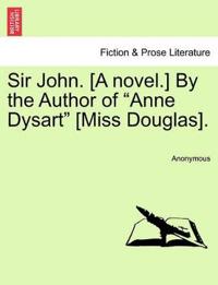 Bokomslag för "Sir John. [A Novel.] by the Author of "Anne Dysart" [Miss Douglas]."