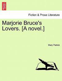 Marjorie Bruce's Lovers. [A Novel.]