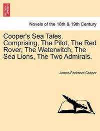 Cooper's Sea Tales. Comprising, The Pilot, The Red Rover, The Waterwitch, The Sea Lions, The Two Admirals.