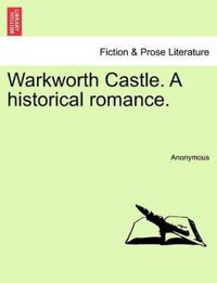 Warkworth Castle. a Historical Romance.