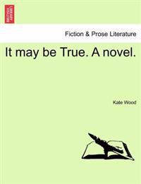 It May Be True. a Novel.