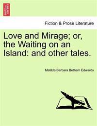Bokomslag för "Love and Mirage; Or, the Waiting on an Island"