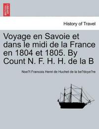 Voyage En Savoie Et Dans Le MIDI de La France En 1804 Et 1805. by Count N. F. H. H. de La B