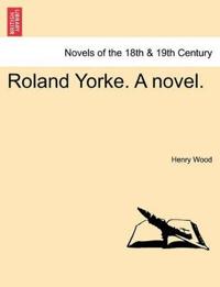 Bokomslag för "Roland Yorke. a Novel."