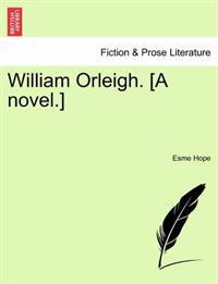 William Orleigh. [A Novel.]