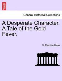 Bokomslag för "A Desperate Character. a Tale of the Gold Fever."