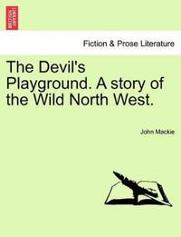The Devil's Playground. a Story of the Wild North West.