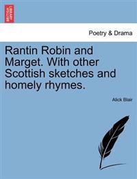 Rantin Robin and Marget. with Other Scottish Sketches and Homely Rhymes.