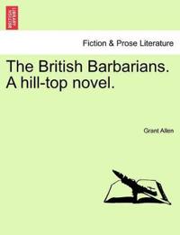The British Barbarians. a Hill-Top Novel.