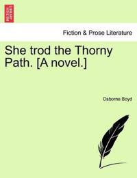 She Trod the Thorny Path. [A Novel.]